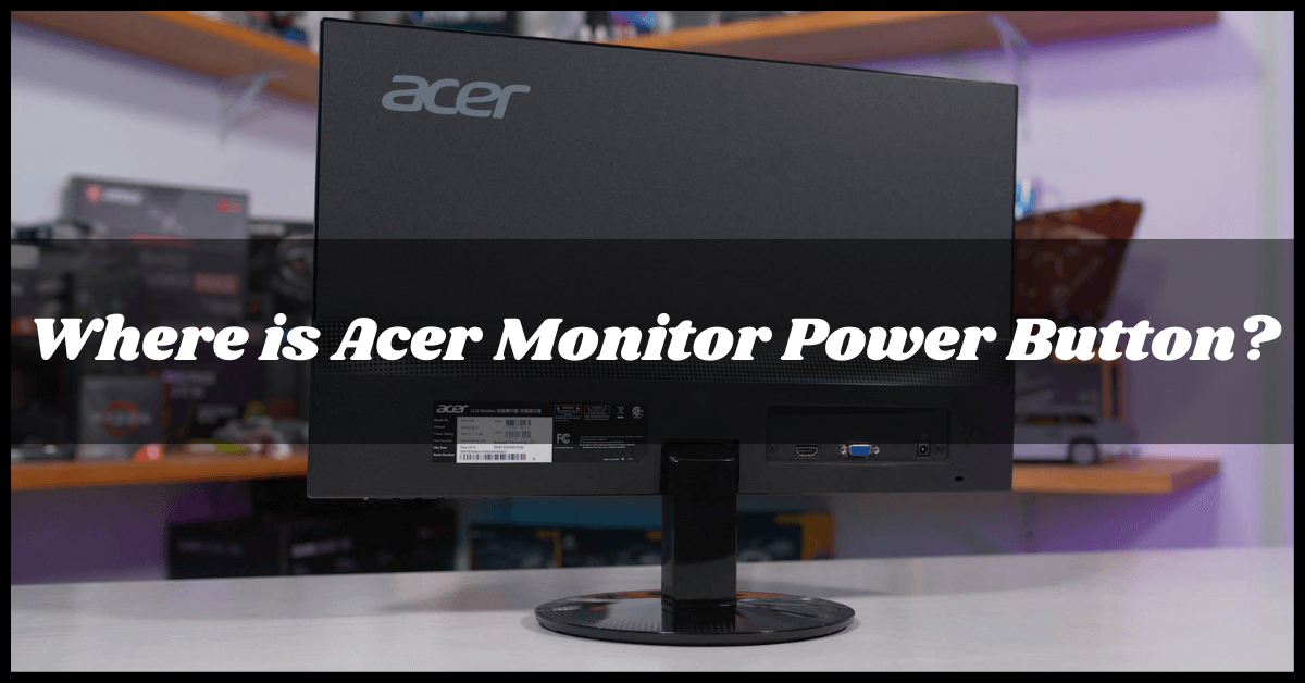Where is Acer Monitor Power Button